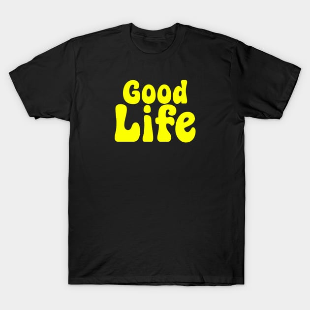 Good Life T-Shirt by renzkarlo